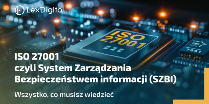 ISO 27001 - czyli System Zarządzania Bezpieczeństwem informacji (SZBI). Wszystko, co musisz wiedzieć